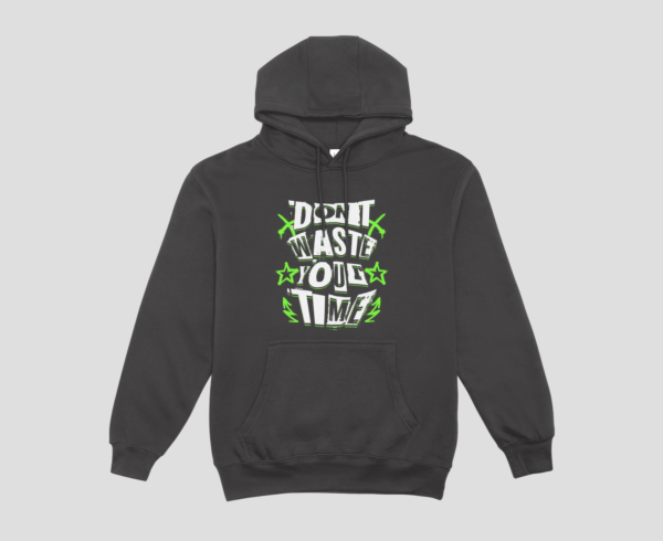 Don't Waste Your Time Unisex Hoodie