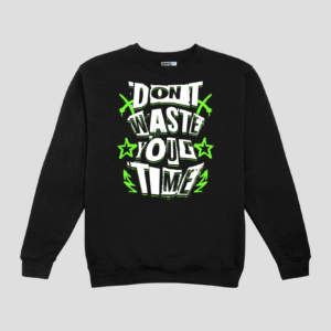 Dont Waste Your Time Unisex SweatShirt
