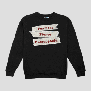 Fearless Fierce Unstoppable Unisex SweatShirt