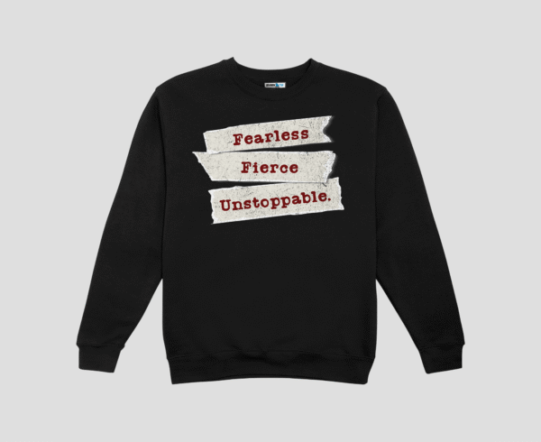 Fearless Fierce Unstoppable Unisex SweatShirt
