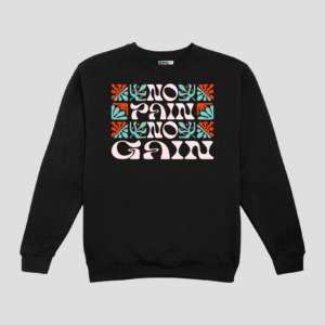 No Pain No Gain Unisex SweatShirt