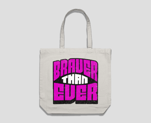 Braver Than Ever Reusable Bag