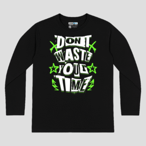 Dont Waste Your Time Unisex Long Sleeve T-Shirt