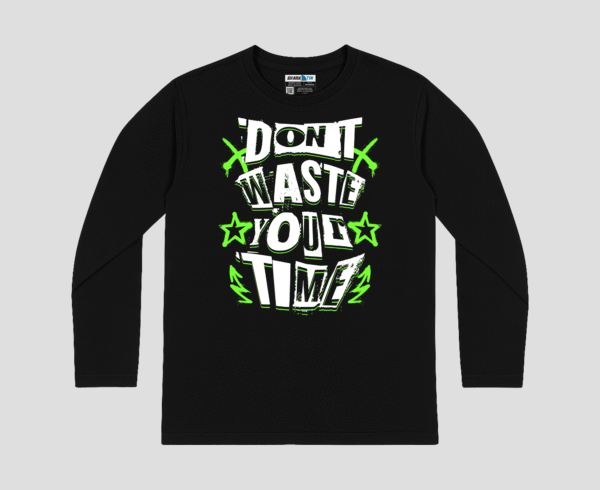 Dont Waste Your Time Unisex Long Sleeve T-Shirt