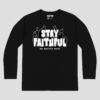 Stay Faithful Unisex Long Sleeve T-Shirt